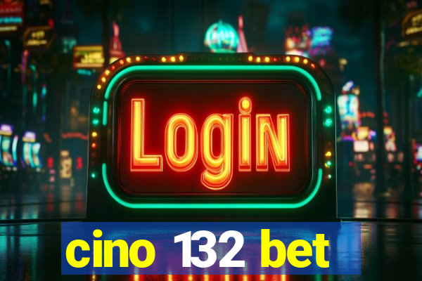 cino 132 bet